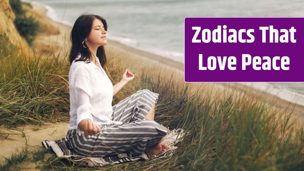 Top 5 Zodiac Signs That Love Peace