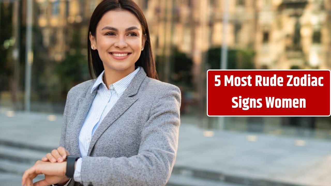 5 Most Rude Zodiac Signs Women