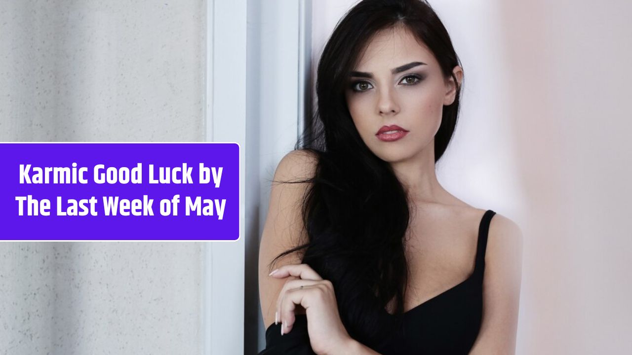 5 Zodiacs Who Will Experience Karmic Good Luck by The Last Week of May