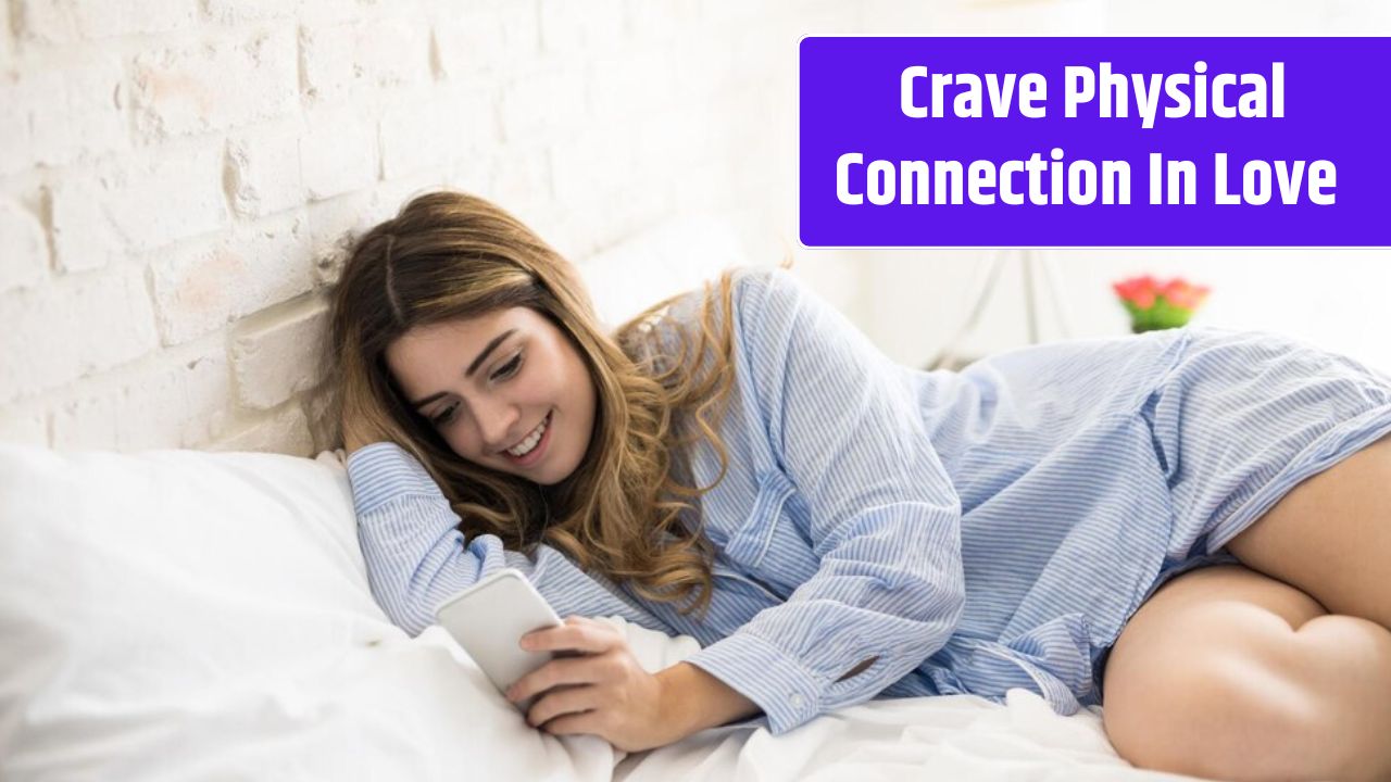 Crave Physical Connection In Love