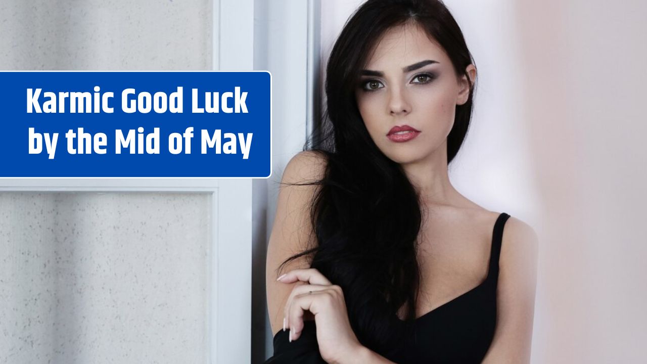 Karmic Good Luck by the Mid of May