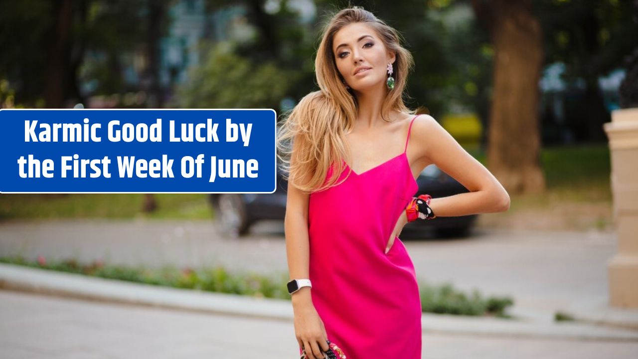 Karmic Good Luck by the First Week Of June